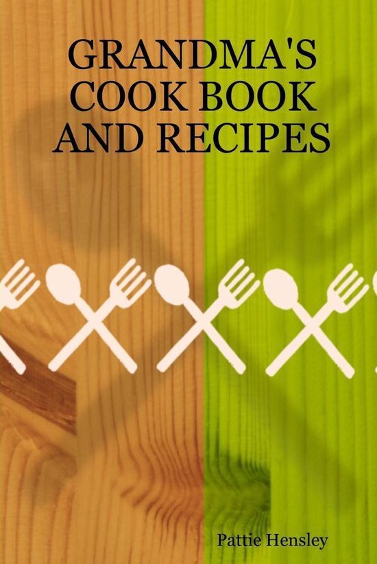 Grandma's Cook Book and Recipes (ebook), Pattie Hensley | 9781257145966