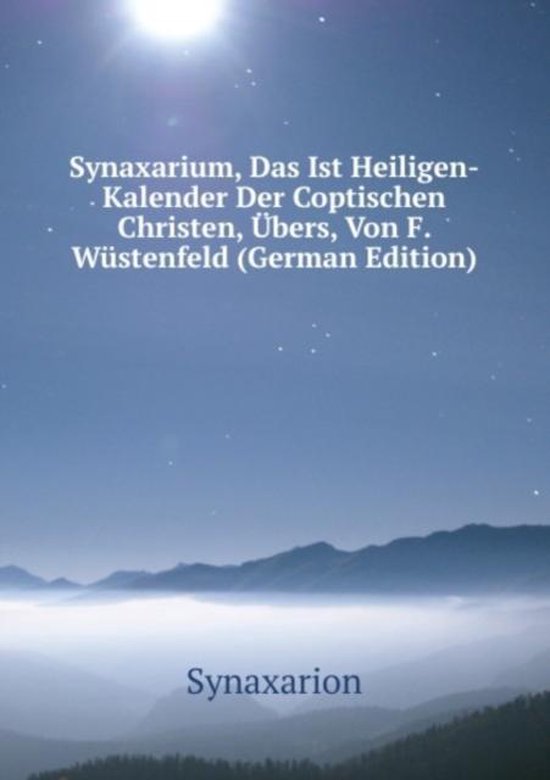 Synaxarium, Das Ist Heiligen-Kalender Der Coptischen Christen, Übers 
