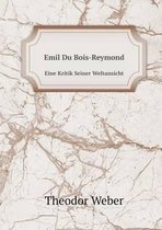 Emil Du Bois-Reymond Eine Kritik Seiner Weltansicht