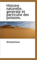 Histoire Naturelle, Generale Et Particulie Des Poissons.
