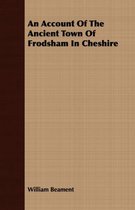 An Account Of The Ancient Town Of Frodsham In Cheshire