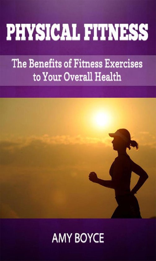 Physical Fitness: The Benefits of Fitness Exercises to Your  ... - cover