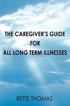 The Caregiver's Guide For All Long Term Illnesses