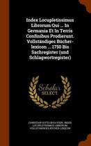 Index Locupletissimus Librorum Qui ... in Germania Et in Terris Confinibus Prodierunt. Vollstandiges Bucher-Lexicon ... 1750 Bis Sachregister (Und Schlagwortregister)