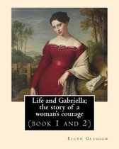 Life and Gabriella; The Story of a Woman's Courage. Novel by