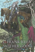 Mother Goose in Prose by L. Frank Baum, Fiction, Fantasy, Fairy Tales, Folk Tales, Legends & Mythology