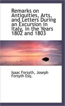 Remarks on Antiquities, Arts, and Letters During an Excursion in Italy, in the Years 1802 and 1803