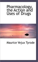 Pharmacology, the Action and Uses of Drugs