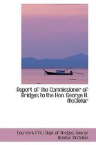 Report of the Commissioner of Bridges to the Hon. George B. McClellar