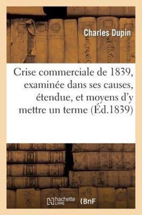 Crise Commerciale de 1839, Examin e Dans Ses Causes, Son tendue, Et Les Moyens d'y Mettre Un Terme