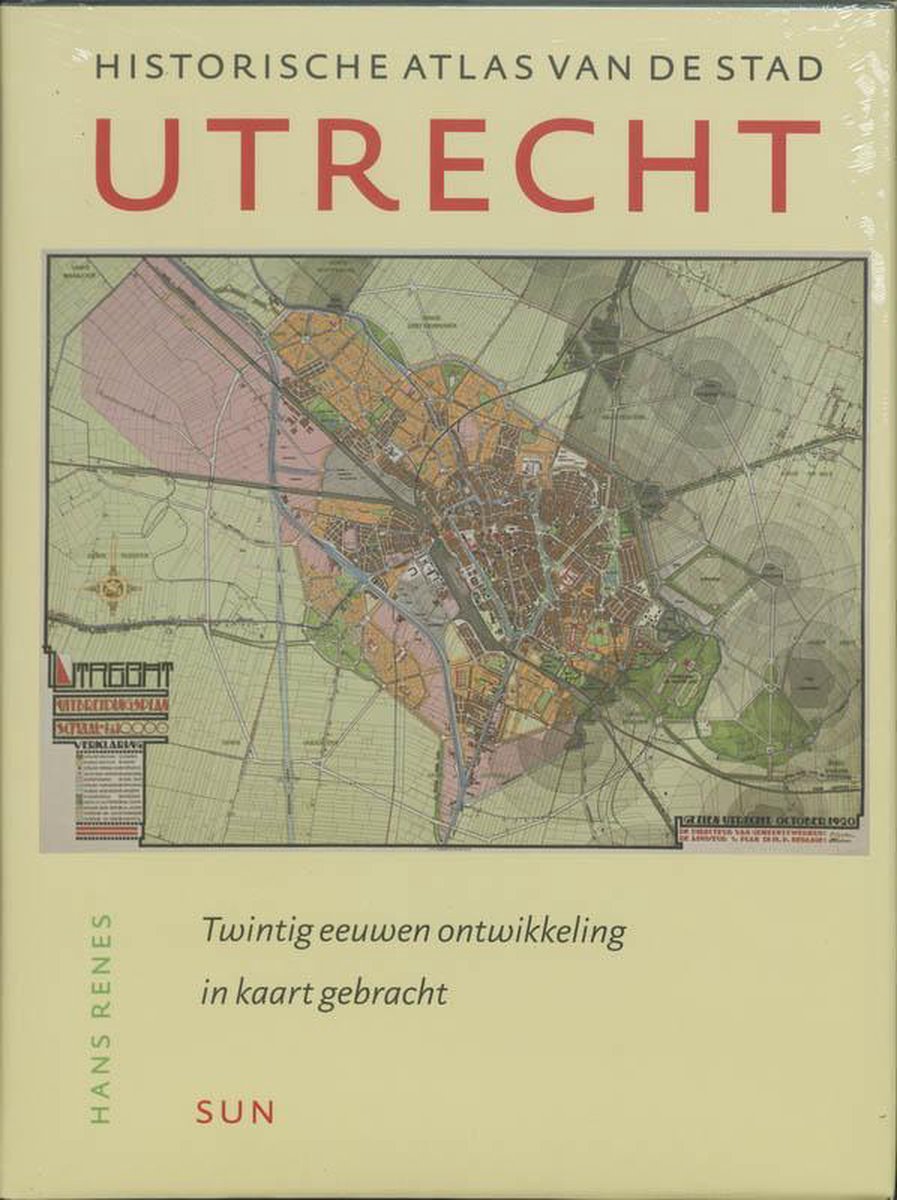 Historische Atlas van de stad Utrecht - twintig eeuwen ontwikkeling in kaart gebracht - Hans Renes