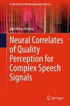 T-Labs Series in Telecommunication Services - Neural Correlates of Quality Perception for Complex Speech Signals