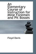 An Elementary Course of Instruction for Mine Foremen and Pit Bosses