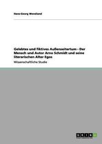 Gelebtes und fiktives Aussenseitertum - Der Mensch und Autor Arno Schmidt und seine literarischen Alter Egos
