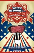 When in Doubt Choose Freedom