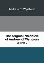 The original chronicle of Andrew of Wyntoun Volume 2