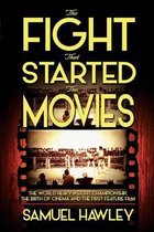 The Fight That Started the Movies: The World Heavyweight Championship, the Birth of Cinema and the First Feature Film