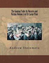 The Gaming Table: Its Votaries and Victims Volume I (of II)