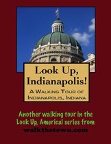 Look Up, Indianapolis! A Walking Tour of Indianapolis, Indiana