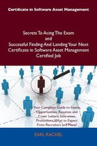 Certificate in Software Asset Management Secrets To Acing The Exam and Successful Finding And Landing Your Next Certificate in Software Asset Management Certified Job
