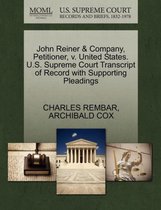 John Reiner & Company, Petitioner, V. United States. U.S. Supreme Court Transcript of Record with Supporting Pleadings