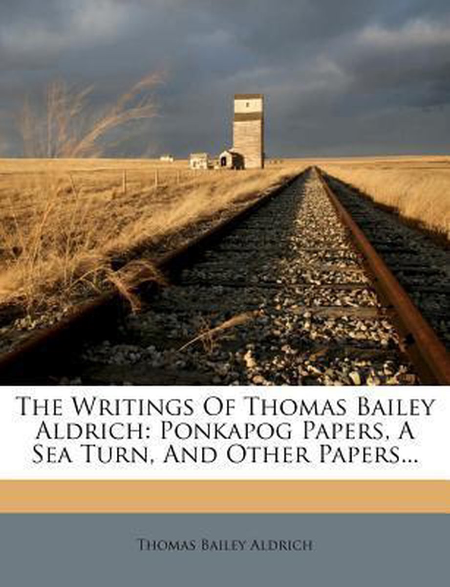 The Writings Of Thomas Bailey Aldrich van Thomas Bailey Aldrich