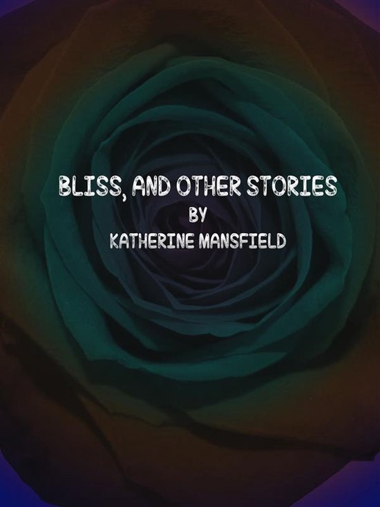 Bliss, and Other Stories