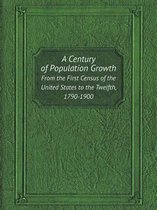 A Century of Population Growth from the First Census of the United States to the Twelfth, 1790-1900
