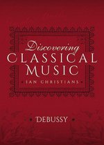 Discovering Classical Music - Discovering Classical Music: Debussy