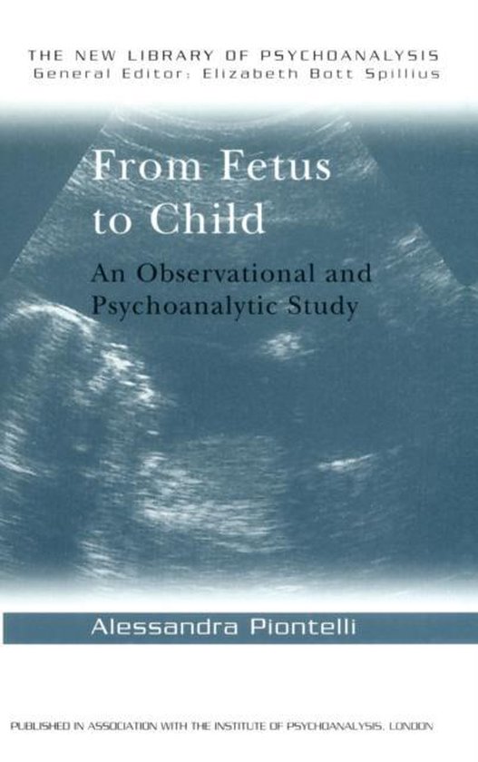 The New Library of Psychoanalysis- From Fetus to Child - cover
