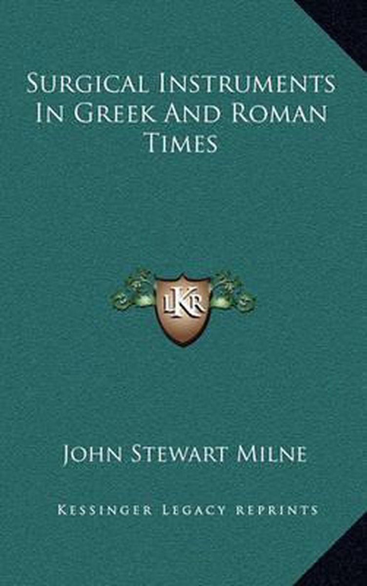 Surgical Instruments In Greek And Roman Times van John Stewart Milne