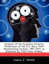 Analysis of the Systemic Security Weaknesses of the U.S. Navy Fleet Broadcasting System, 1967-1974, as Exploited by Cwo John Walker