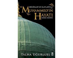 Mekanlar ve Olaylariyla Hz. Muhammed'in Hayati