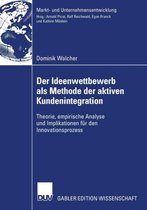 Der Ideenwettbewerb ALS Methode Der Aktiven Kundenintegration: Theorie, Empirische Analyse Und Implikationen Für Den Innovationsprozess