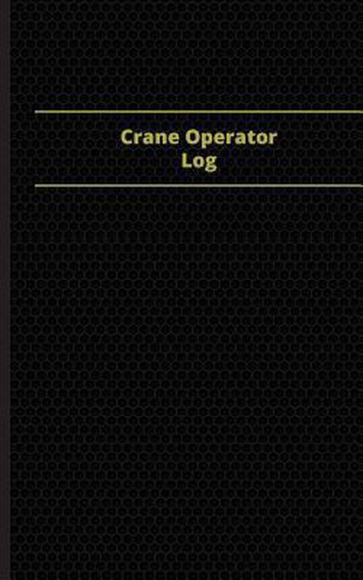 Crane Operator Log (Logbook, Journal 96 Pages, 5 X 8 Inches