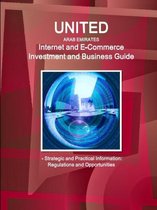 United Arab Emirates Internet and E-Commerce Investment and Business Guide - Strategic and Practical Information