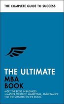The Ultimate MBA Book Get the Edge in Business Master Strategy, Marketing, and Finance Enjoy a Business School Education in a Book Complete Guide to Success