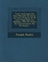 Trait Analytique Des Eaux Min Rales En G N Ral, de Leurs Propri T S Et de Leur Usage Dans Les Maladies, Fait Par Ordre Du Gouvernement Par M. Raulin...