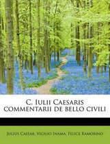 C. Iulii Caesaris Commentarii de Bello Civili