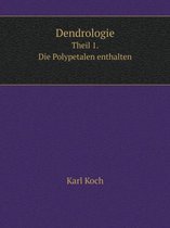Dendrologie Theil 1. Die Polypetalen enthalten
