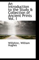 An Introduction to the Study & Collection of Ancient Prints Vol. I