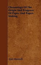 Chronology Of The Origin And Progress Of Paper And Paper-Making