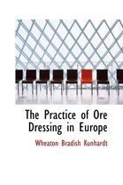 The Practice of Ore Dressing in Europe