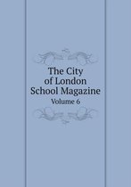 The City of London School Magazine Volume 6