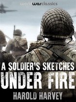 World War Classics Presents - A Soldier's Sketches Under Fire