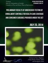 PATIENT PROTECTION AND AFFORDABLE CARE ACT Preliminary Results of Undercover Testing of Enrollment Controls for Health Care Coverage and Consumer Subsidies Provided Under the Act