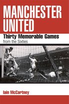 Manchester United : Thirty Memorable Games from the Sixties