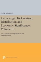 Knowledge: Its Creation, Distribution and Econom - The Economics of Information and Human Capital