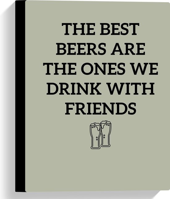 WallClassics - Canvas  - Tekst: The best beers are the ones we drink with friends'' Groen - 30x40 cm Foto op Canvas Schilderij (Wanddecoratie op Canvas)
