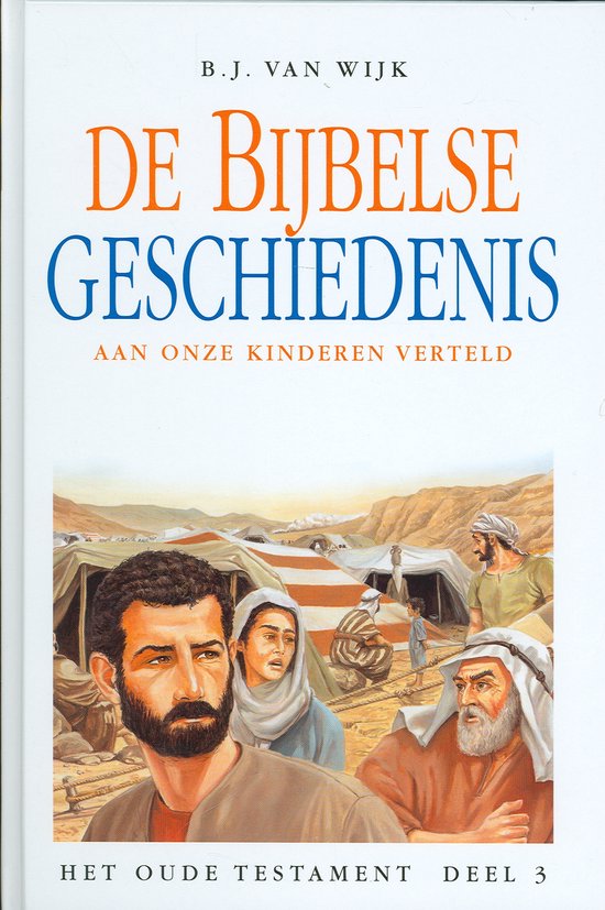 Cover van het boek 'De Bijbelse geschiedenis aan onze kinderen verteld / 3 Het Oude Testament' van B.J. van Wijk